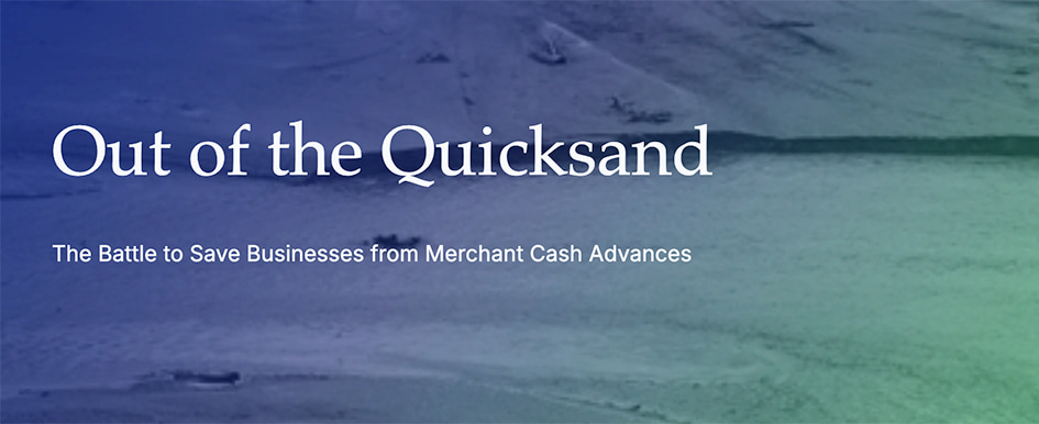 Out of the Quicksand: The Battle to Save Businesses from Merchant Cash Advances